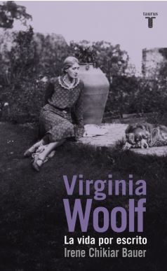 VIRGINIA WOOLF. LA VIDA POR ESCRITO