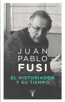 JUAN PABLO FUSI. EL HISTORIADOR Y SU TIEMPO