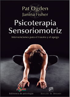 PSICOTERAPIA SENSORIOMOTRIZ. INTERVENCIONES PARA EL TRAUMA Y EL APEGO