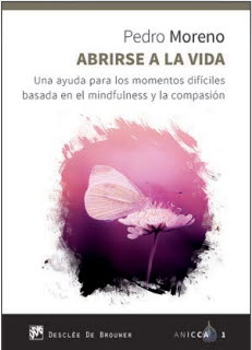 ABRIRSE A LA VIDA. UNA AYUDA PARA LOS MOMENTOS DIFICILES BASADA EN EL MINDFULNESS Y LA COMPASION,