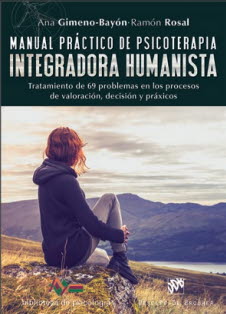 MANUAL PRÁCTICO DE PSICOTERAPIA INTEGRADORA HUMANISTA. TRATAMIENTO DE 69 PROBLEMAS EN LOS PROCESOS DE VALORACIÓN, DECISIÓN Y PRÁXICOS