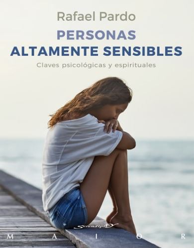 PERSONAS ALTAMENTE SENSIBLES. CLAVES PSICOLOGICAS Y ESPIRITUALES