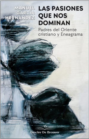 PASIONES QUE NOS DOMINAN. PADRES DEL ORIENTE CRISTIANO Y ENEAGRAMA