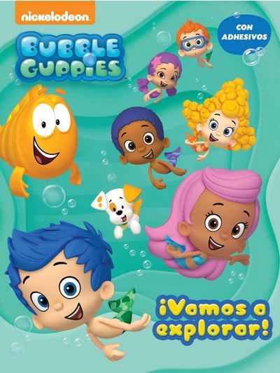 BUBBLE GUPPIES. ¡VAMOS A EXPLORAR!
