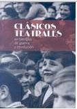 CLASICOS TEATRALES EN TIEMPOS DE GUERRA Y REVOLUCION