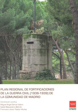 PLAN REGIONAL DE FORTIFICACIONES DE LA GUERRA CIVIL (1936-1939) DE LA COMUNIDAD DE MADRID