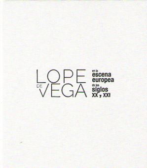 LOPE DE VEGA EN LA ESCENA EUROPEA DE LOS SIGLOS XX Y XXI