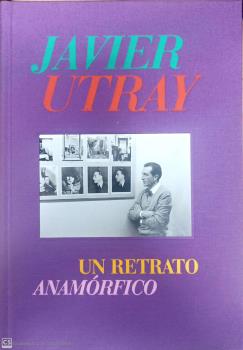 JAVIER UTRAY. UN RETRATO ANAMORFICO