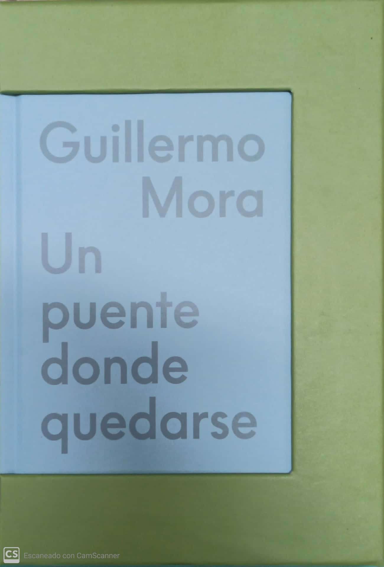 GUILLERMO MORA. UN PUENTE DONDE QUEDARSE