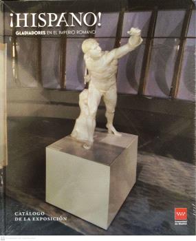 ¡HISPANO! GLADIADORES EN EL IMPERIO ROMANO. CATALOGO