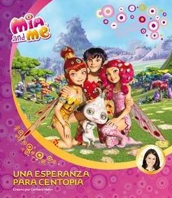 MIA AND ME 2. UNA ESPERANZA PARA CENTOPIA