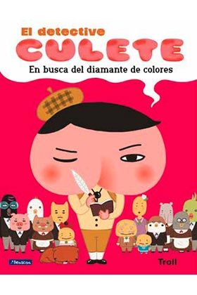 EN BUSCA DEL DIAMANTE DE COLORES (EL DETECTIVE CULETE. ÁLBUM ILUSTRADO)
