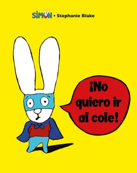 ¡NO QUIERO IR AL COLE! (COLECCIÓN SIMON 4)