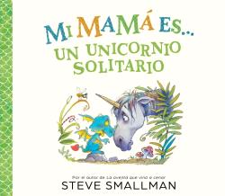 MI MAMÁ ES... UN UNICORNIO SOLITARIO