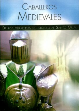 CABALLEROS MEDIEVALES de los guerreros del s.x al Santo Grial