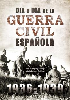 DÍA A DÍA DE LA GUERRA CIVIL ESPAÑOLA