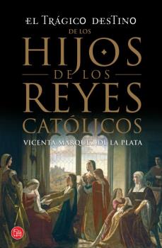 TRAGICO DESTINO DE LOS HIJOS DE LOS REYES CATOLICOS, EL FG+