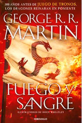 FUEGO Y SANGRE. PRECUELA DE CANCIÓN DE HIELO Y FUEGO