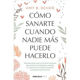 CÓMO SANARTE CUANDO NADIE MÁS PUEDE HACERLO