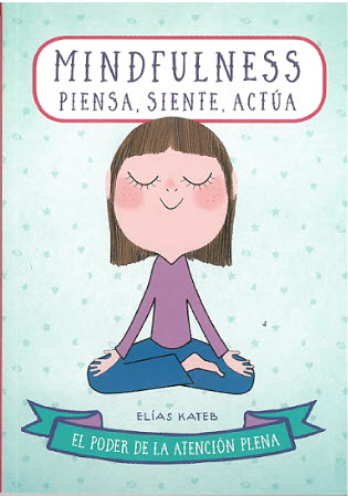 MINDFULNESS. PIENSA, SIENTE, ACTUA