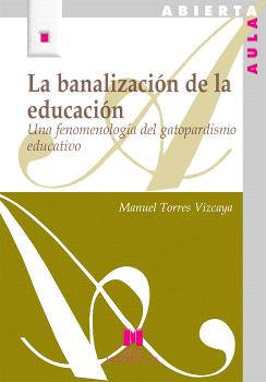 LA BANALIZACIÓN DE LA EDUCACIÓN / UNA FENOMENOLOGÍA DEL GATOPARDISMO EDUCATIVO
