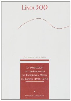 FORMACION DEL PROFESORADO DE ENSEÑANZA MEDIA EN ESPAÑA (1936-1970), LA