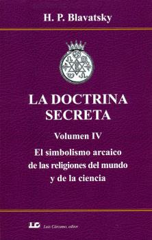 LA DOCTRINA SECRETA. VOLUMEN IV. EL SIMBOLISMO ARCAICO DE LAS RELIGIONES DEL MU