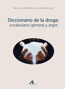 DICCIONARIO DE LA DROGA/VOCABULARIO GENERAL Y ARGOT