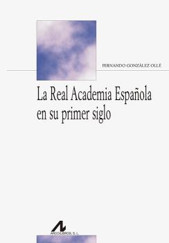 REAL ACADEMIA ESPAÑOLA EN SU PRIMER SIGLO, LA