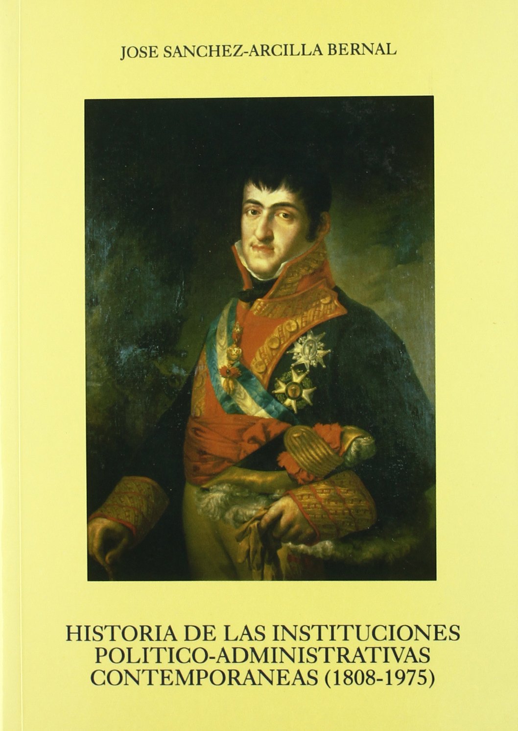 HISTORIA DE LAS INSTITUCIONES POLÍTICO-ADMINISTRATIVAS CONTEMPORÁNEAS (1808-1975)