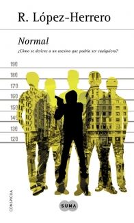 NORMAL. ¿COMO SE DETIENE A UN ASESINO QUE PODRIA SER CUALQUIERA?