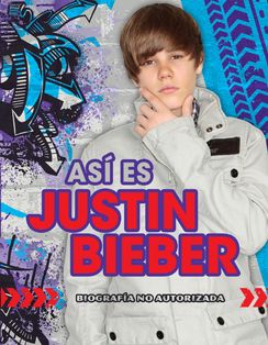 ASI ES JUSTIN BIEBER.BIOGRAFIA NO AUTORIZADA