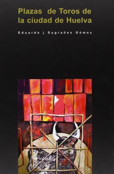 PLAZAS DE TOROS DE LA CIUDAD DE HUELVA