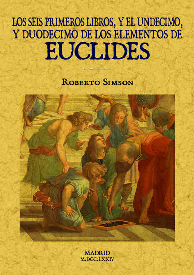 SEIS PRIMEROS LIBROS Y EL UNDECIMO Y DUODECIMO DE LOS ELEMENTOS DE EUCLIDES