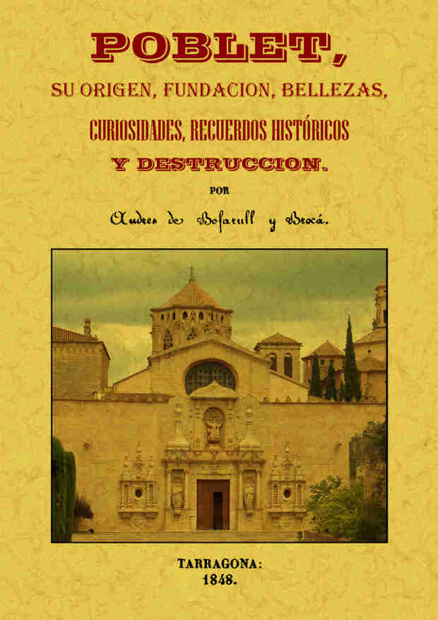 POBLET, SU ORIGEN, FUNDACION, BELLEZAS, CURIOSIDADES, RECUERDOS HISTORICOS