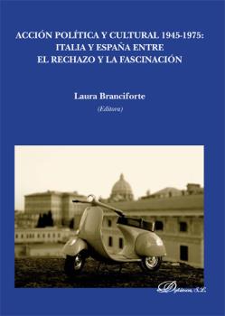 ACCION POLITICA Y CULTURAL 1945-1975: ITALIA Y ESPAÑA ENTRE EL RECHAZO Y LA FASC