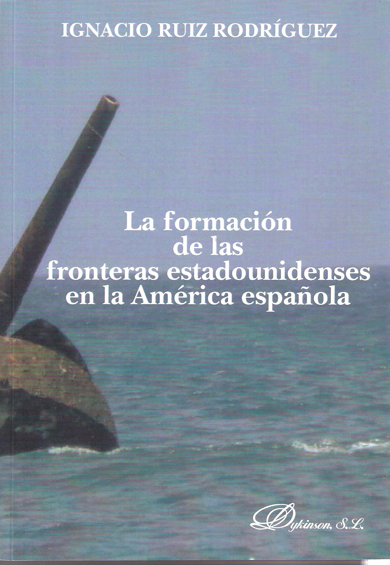 FORMACION DE LAS FRONTERAS ESTADOUNIDENSES EN LA AMERICA ESPAÑOLA, LA