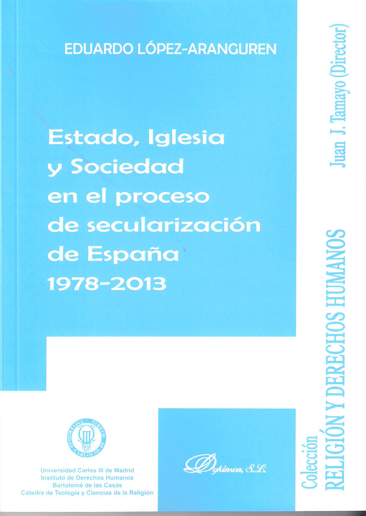 ESTADO, IGLESIA Y SOCIEDAD EN EL PROCESO DE SECULARIZACION DE ESPAÑA 1978-2013