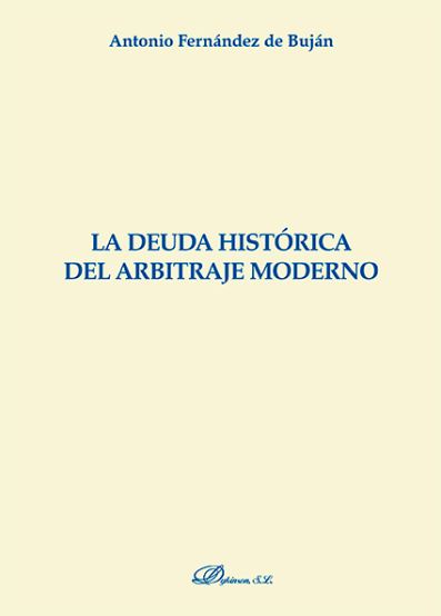 DEUDA HISTORICA DEL ARBITRAJE MODERNO, LA (Monografias Derecho Romano)