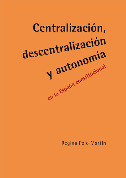 CENTRALIZACION, DESCENTRALIZACION Y AUTONOMIA EN LA ESPAÑA CONSTITUCIONAL