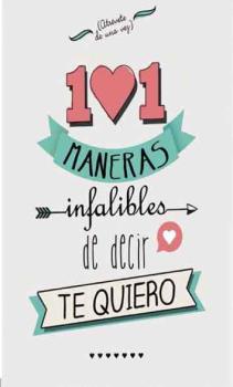 101 MANERAS INFALIBES DE DECIR TE QUIERO