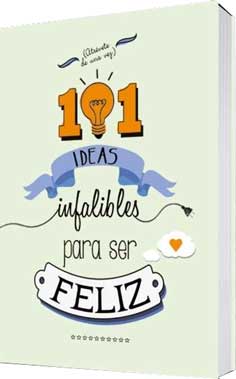 101 IDEAS INFALIBLES PARA SER FELIZ