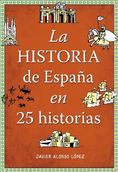 HISTORIA DE ESPAÑA EN 25 HISTORIAS, LA