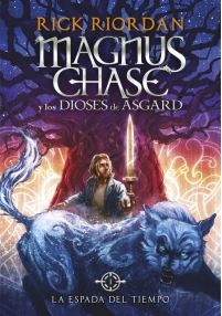 MAGNUS CHASE Y LOS DIOSES DE ASGARD 1: LA ESPADA DEL TIEMPO