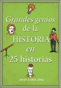 GRANDES GENIOS DE LA HISTORIA EN 25 HISTORIAS