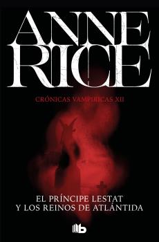 PRÍNCIPE LESTAT Y LOS REINOS DE LA ATLÁNTIDA (CRÓNICAS VAMPÍRICAS 12)
