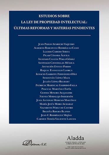 ESTUDIOS SOBRE LA LEY DE PROPIEDAD INTELECTUAL: ULTIMAS REFORMAS Y MATERIAS PENDIENTES