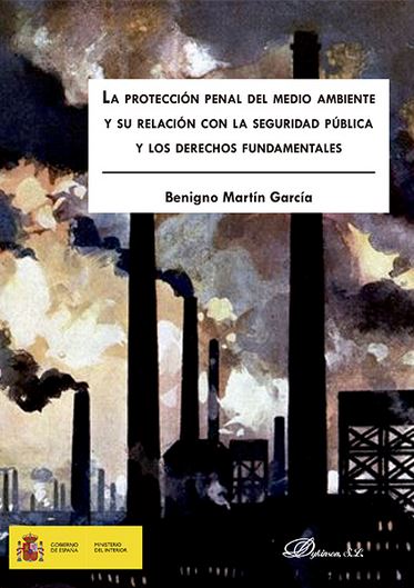 PROTECCION PENAL DEL MEDIO AMBIENTE Y SU RELACION CON LA SEGURIDAD PUBLICA Y LOS DERECHOS FUNDAMENTALES, LA