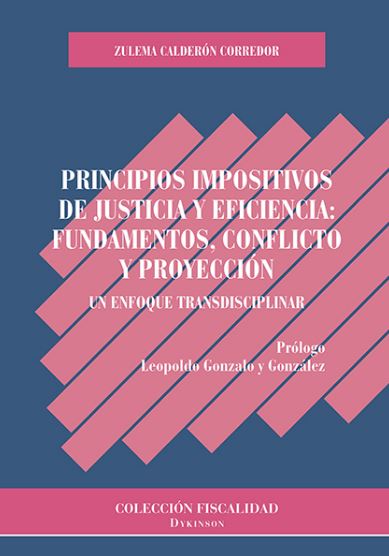 PRINCIPIOS IMPOSITIVOS DE JUSTICIA Y EFICIENCIA: FUNDAMENTOS, CONFLICTO Y PROYECCIÓN