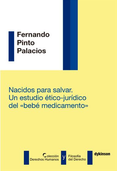 NACIDOS PARA SALVAR. UN ESTUDIO ETICO-JURÍDICO DEL <<BEBÉ MEDICAMENTO>>